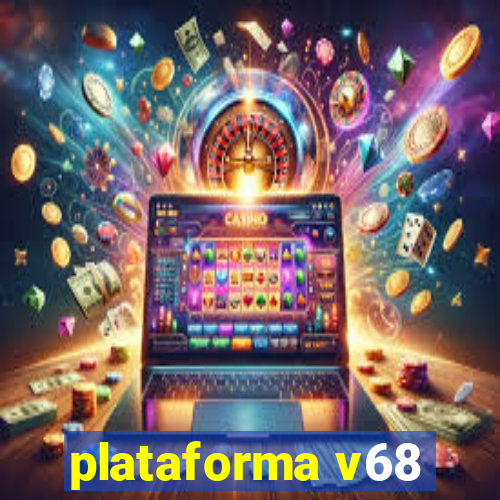 plataforma v68